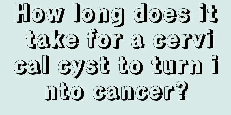 How long does it take for a cervical cyst to turn into cancer?