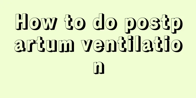 How to do postpartum ventilation