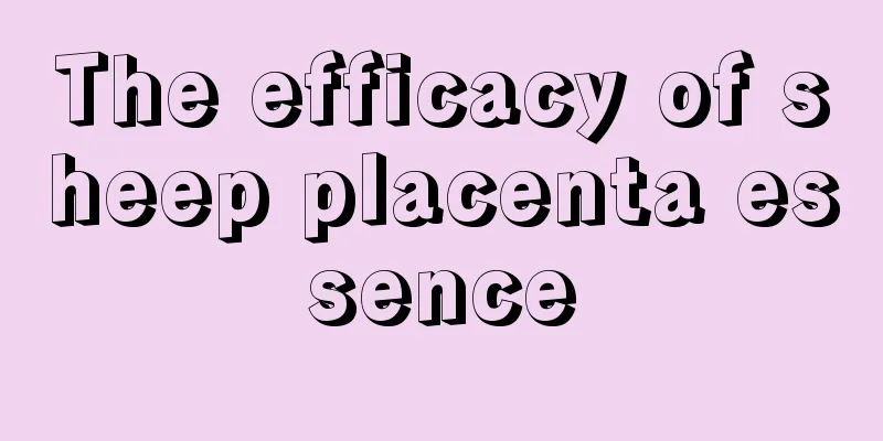 The efficacy of sheep placenta essence