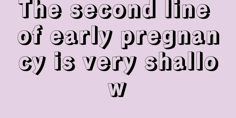 The second line of early pregnancy is very shallow