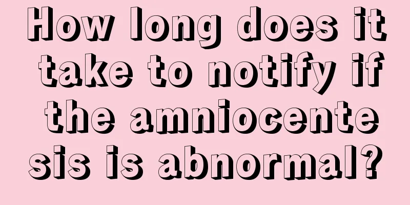 How long does it take to notify if the amniocentesis is abnormal?