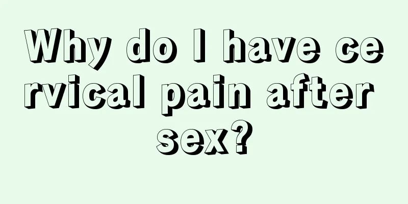 Why do I have cervical pain after sex?