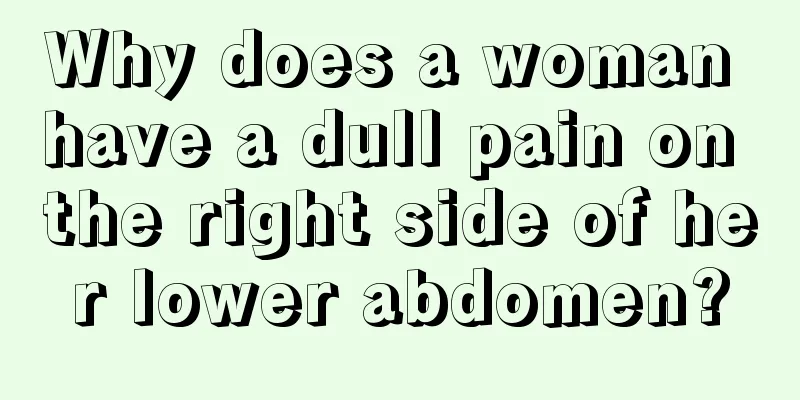 Why does a woman have a dull pain on the right side of her lower abdomen?