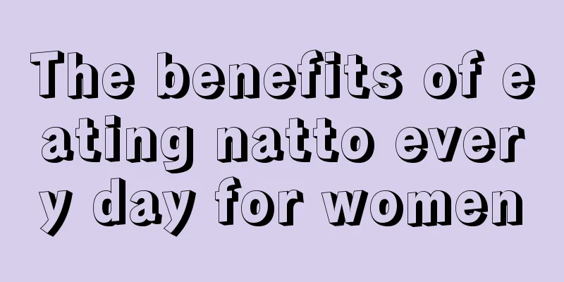 The benefits of eating natto every day for women