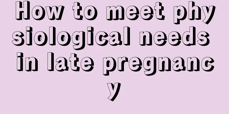 How to meet physiological needs in late pregnancy