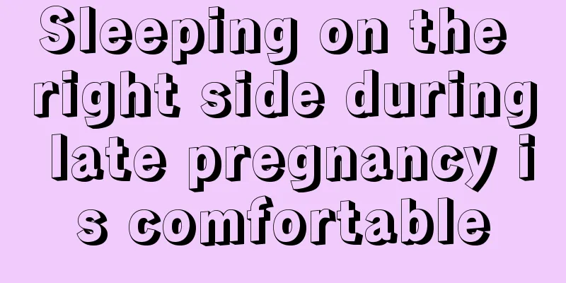 Sleeping on the right side during late pregnancy is comfortable