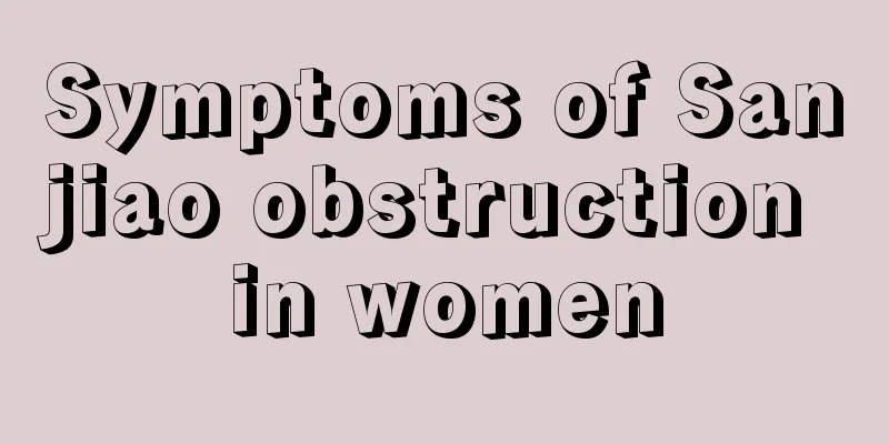 Symptoms of Sanjiao obstruction in women