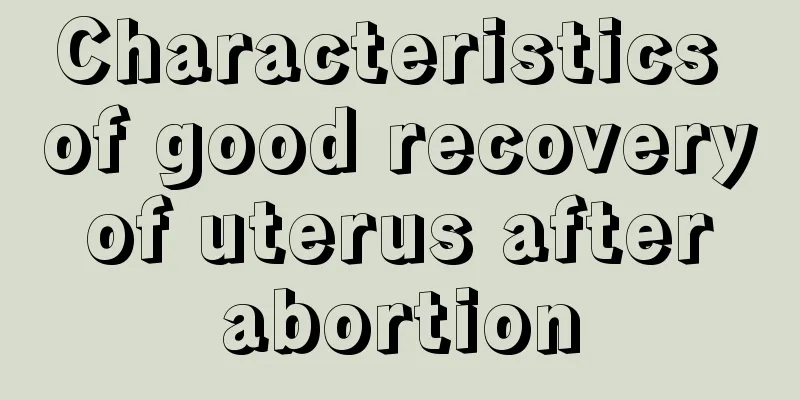 Characteristics of good recovery of uterus after abortion