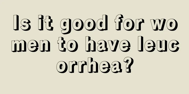 Is it good for women to have leucorrhea?