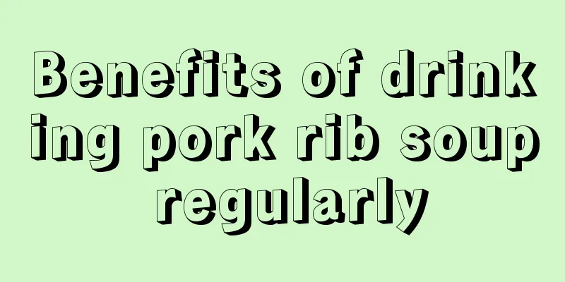 Benefits of drinking pork rib soup regularly