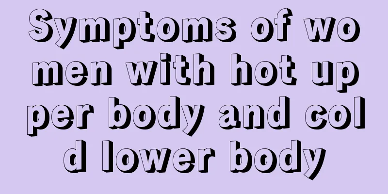 Symptoms of women with hot upper body and cold lower body