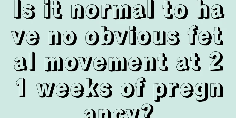 Is it normal to have no obvious fetal movement at 21 weeks of pregnancy?