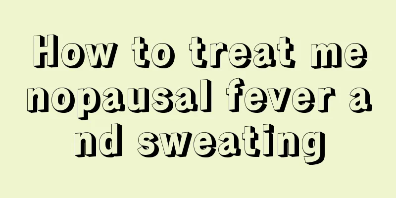 How to treat menopausal fever and sweating