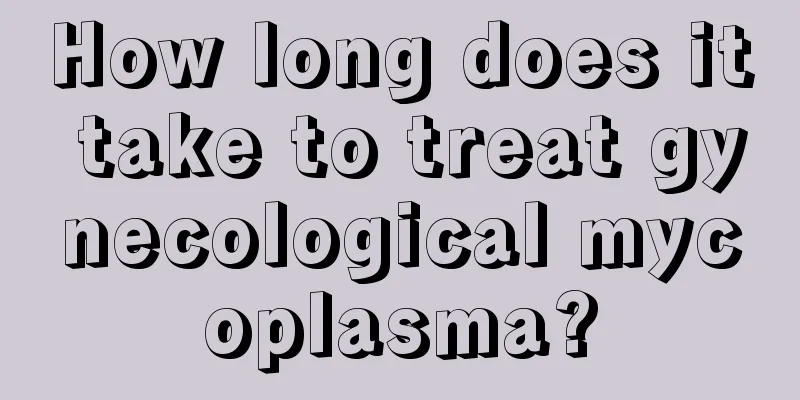 How long does it take to treat gynecological mycoplasma?