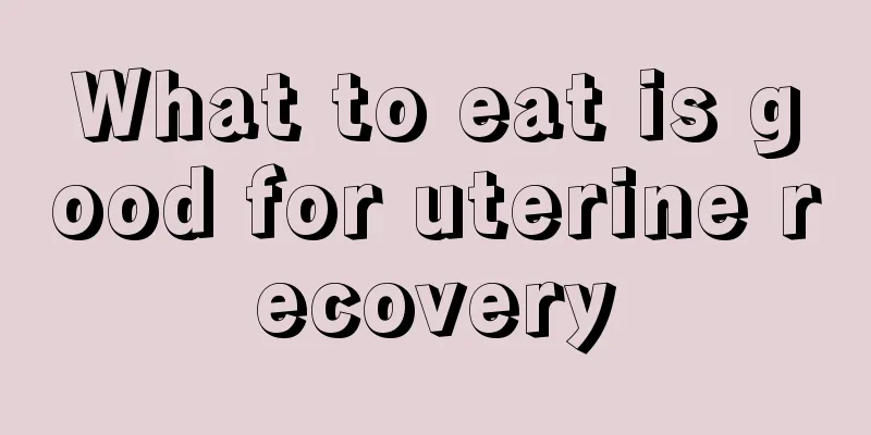 What to eat is good for uterine recovery