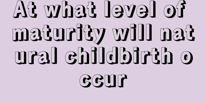 At what level of maturity will natural childbirth occur