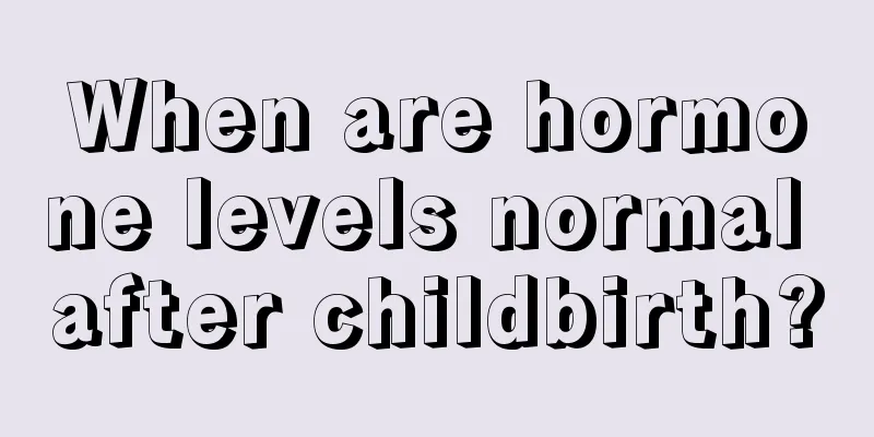 When are hormone levels normal after childbirth?