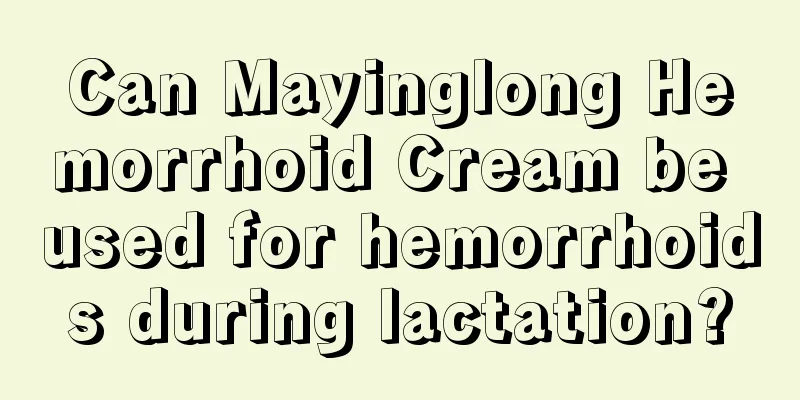 Can Mayinglong Hemorrhoid Cream be used for hemorrhoids during lactation?