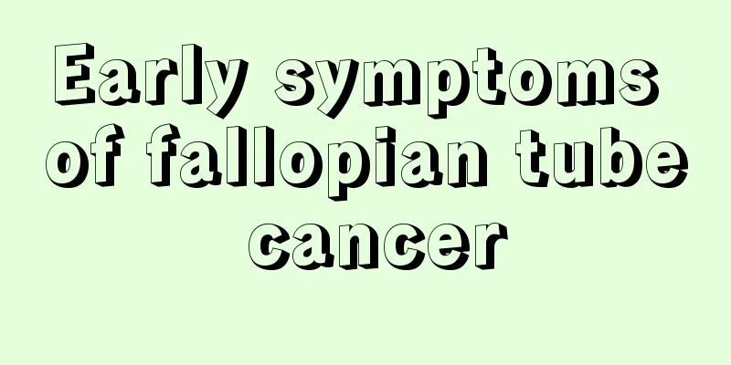 Early symptoms of fallopian tube cancer