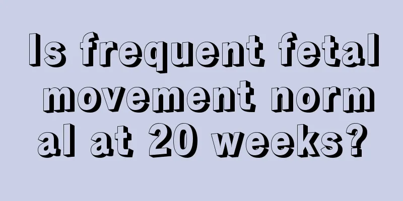 Is frequent fetal movement normal at 20 weeks?