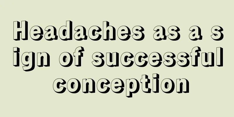 Headaches as a sign of successful conception