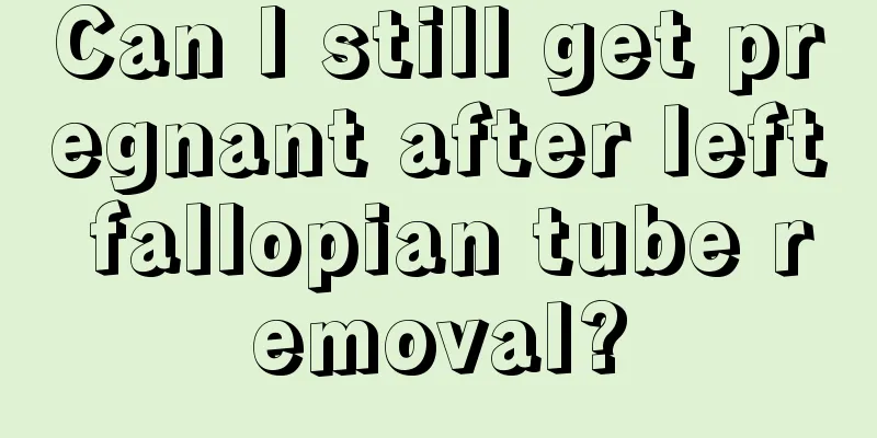 Can I still get pregnant after left fallopian tube removal?