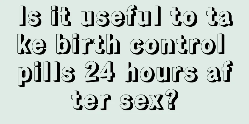 Is it useful to take birth control pills 24 hours after sex?