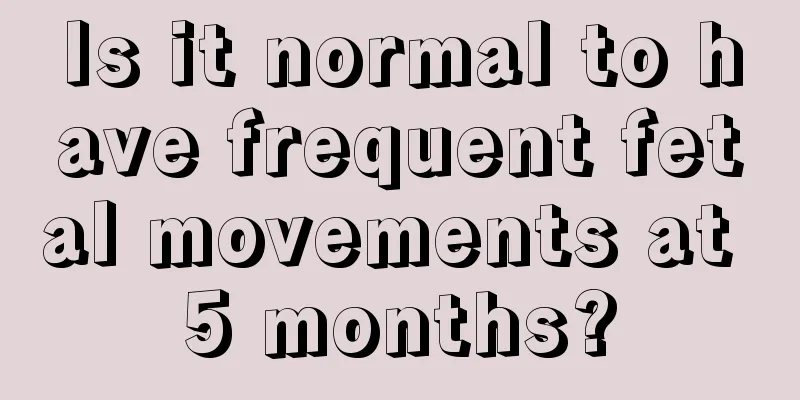 Is it normal to have frequent fetal movements at 5 months?