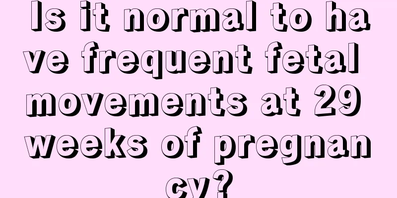 Is it normal to have frequent fetal movements at 29 weeks of pregnancy?