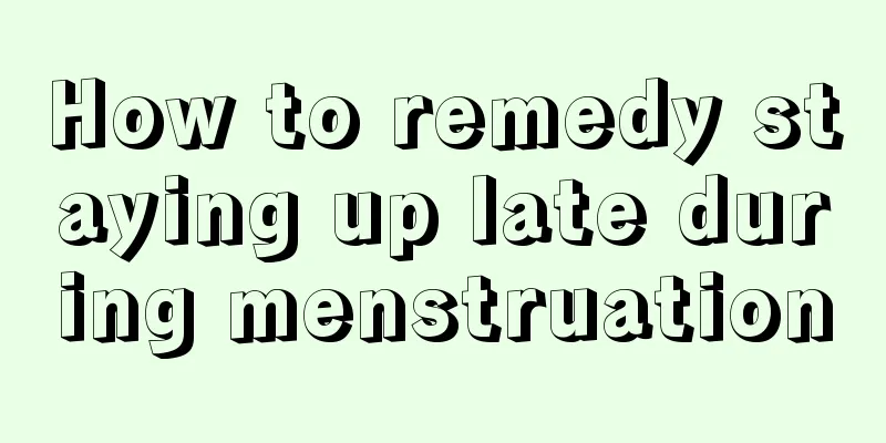 How to remedy staying up late during menstruation