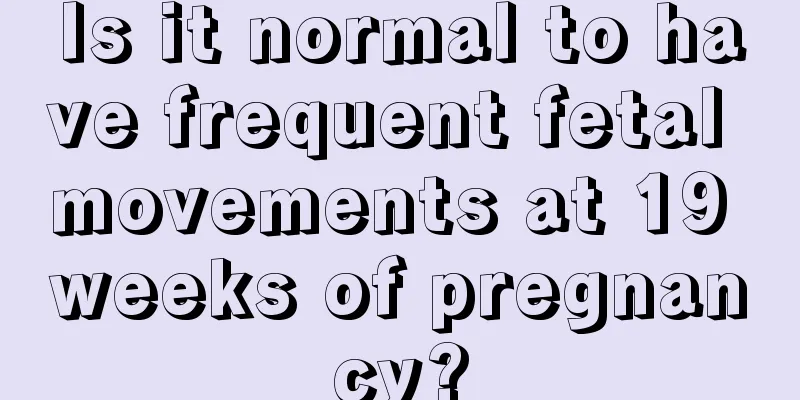 Is it normal to have frequent fetal movements at 19 weeks of pregnancy?