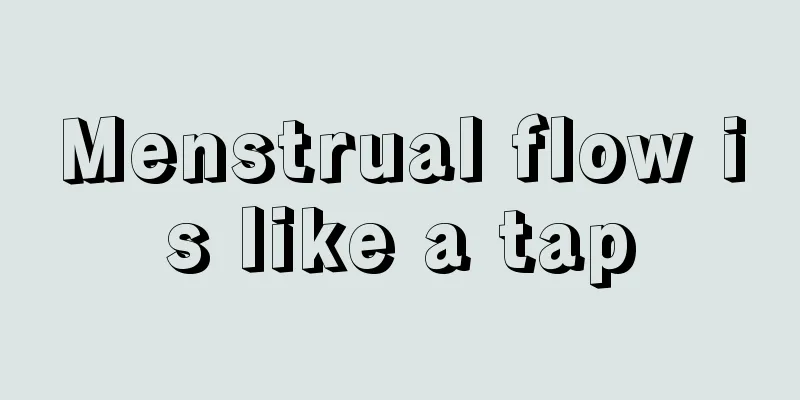 Menstrual flow is like a tap