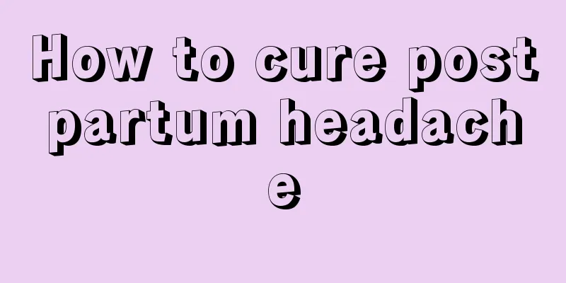 How to cure postpartum headache