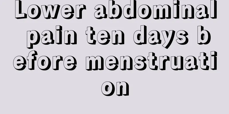 Lower abdominal pain ten days before menstruation