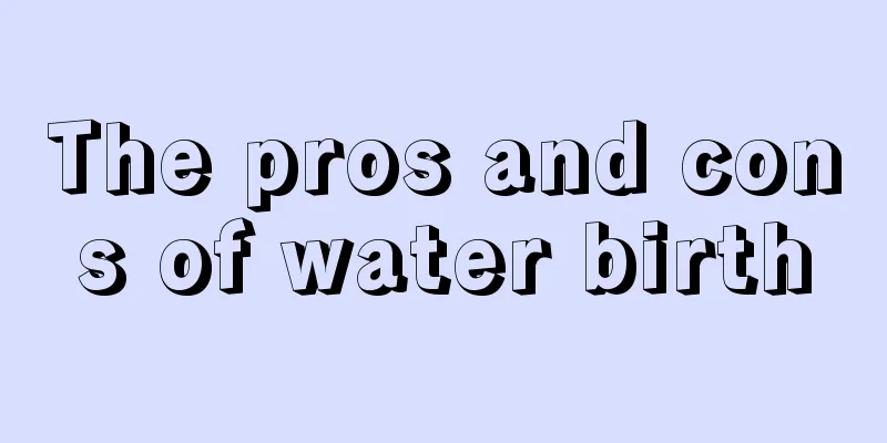 The pros and cons of water birth