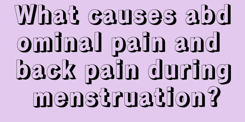 What causes abdominal pain and back pain during menstruation?