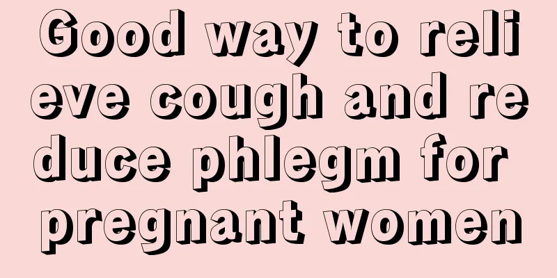 Good way to relieve cough and reduce phlegm for pregnant women