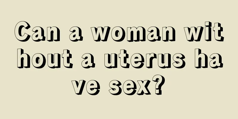 Can a woman without a uterus have sex?