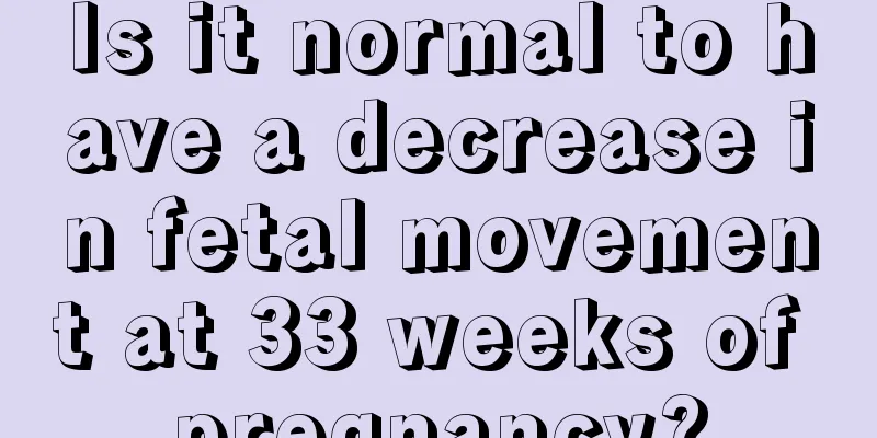 Is it normal to have a decrease in fetal movement at 33 weeks of pregnancy?