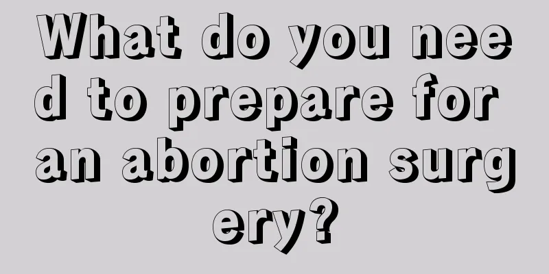 What do you need to prepare for an abortion surgery?