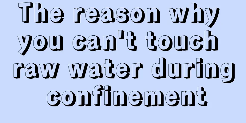 The reason why you can't touch raw water during confinement