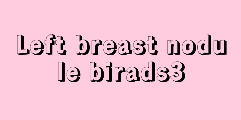 Left breast nodule birads3