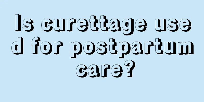 Is curettage used for postpartum care?