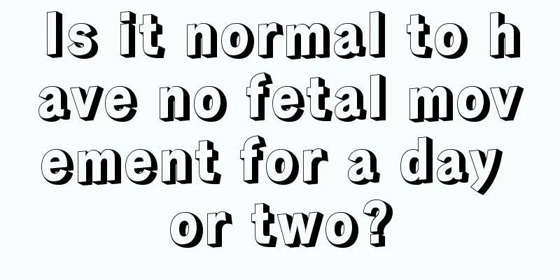 Is it normal to have no fetal movement for a day or two?