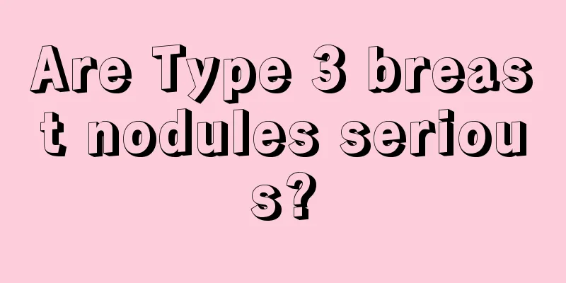 Are Type 3 breast nodules serious?