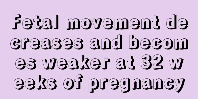 Fetal movement decreases and becomes weaker at 32 weeks of pregnancy