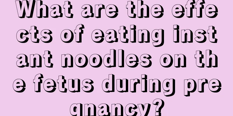 What are the effects of eating instant noodles on the fetus during pregnancy?