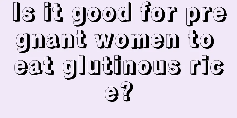 Is it good for pregnant women to eat glutinous rice?