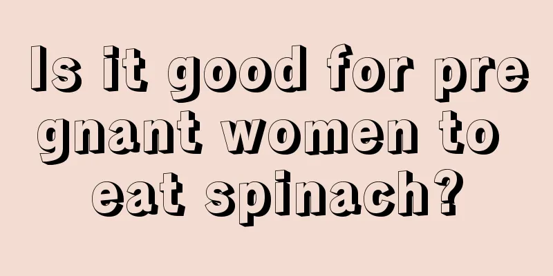 Is it good for pregnant women to eat spinach?