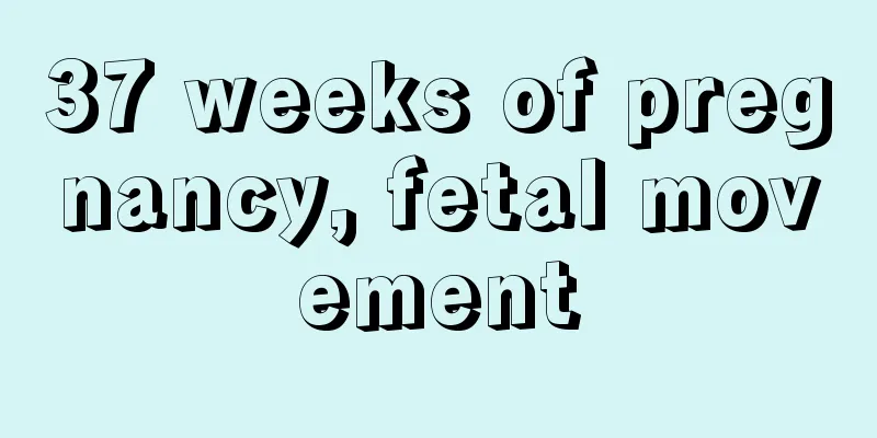 37 weeks of pregnancy, fetal movement